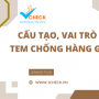 Cấu tạo, vai trò của tem chống hàng giả