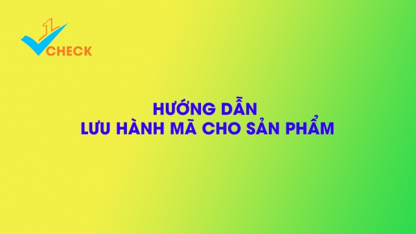 Hướng dẫn lưu hành mã xác thực cho sản phẩm