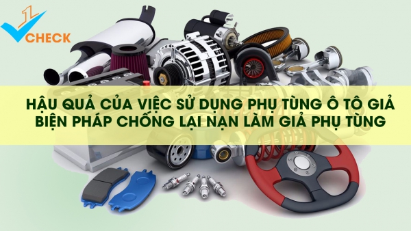 Thiệt hại khi sử dụng phụ tùng ô tô giả – biện pháp chống lại nạn làm giả phụ tùng