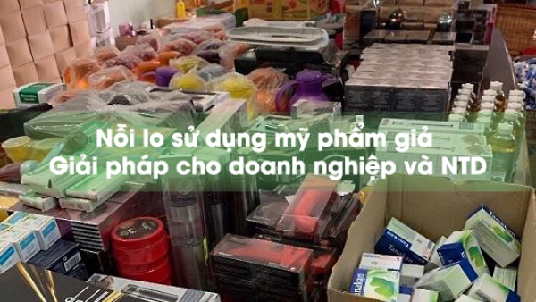 Nỗi lo sử dụng mỹ phẩm giả - giải pháp cho doanh nghiệp và người tiêu dùng