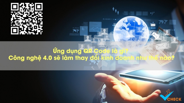 Ứng dụng QR Code là gì? Công nghệ 4.0 sẽ làm thay đổi kinh doanh như thế nào