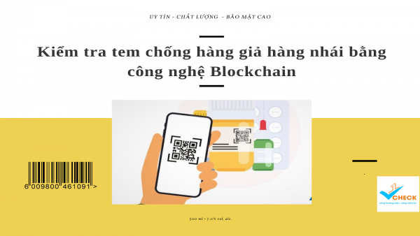 Kiểm tra tem chống hàng giả hàng nhái bằng công nghệ Blockchain