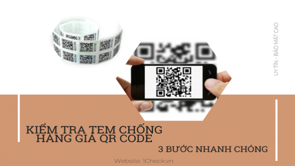 Kiểm tra tem chống hàng giả QR code - 3 bước nhanh chóng