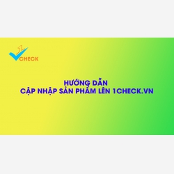 Hướng dẫn cập nhập sản phẩm lên 1Check.vn