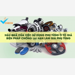 Thiệt hại khi sử dụng phụ tùng ô tô giả – biện pháp chống lại nạn làm giả phụ tùng