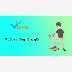 5 cách để bảo vệ sản phẩm trước hàng giả 