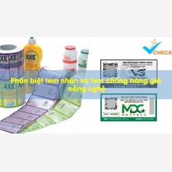  Phân biệt tem chống hàng giả công nghệ với tem nhãn.