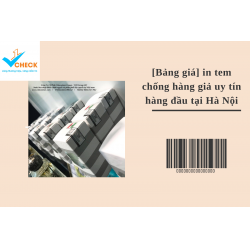 [Bảng giá] in tem chống hàng giả uy tín hàng đầu tại Hà Nộ
