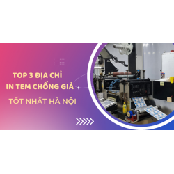 Top 3 địa chỉ in tem chống giả ở Hà Nội uy tín nhất