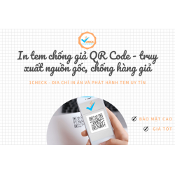 In tem chống giả QR Code - truy xuất nguồn gốc, chống hàng giả
