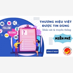 Miễn phí Khảo sát và Truyền thông “Thương hiệu Việt được tin dùng”