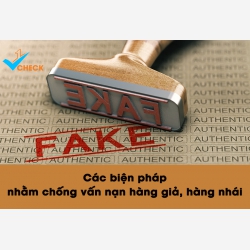 Các biện pháp nhằm chống vấn nạn hàng giả, hàng nhái