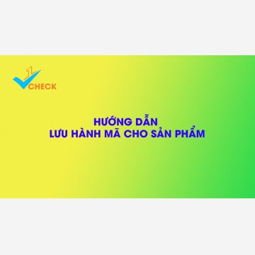 Hướng dẫn lưu hành mã xác thực cho sản phẩm