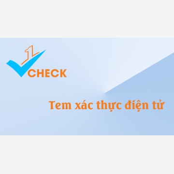 Tem xác thực điện tử - hiện đại, thời thượng cho sản phẩm chất lượng.