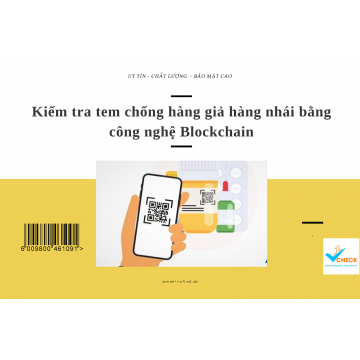 Kiểm tra tem chống hàng giả hàng nhái bằng công nghệ Blockchain