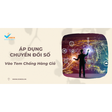 Áp dụng chuyển đổi số vào tem chống hàng giả
