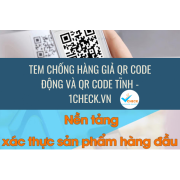 Tem chống hàng giả QR code động và QR code tĩnh - 1Check.vn